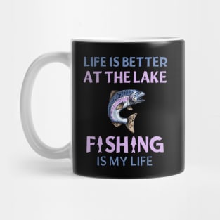 Life Is Better At The Lake Fishing Is My Life Mug